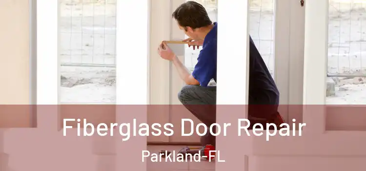 Fiberglass Door Repair Parkland-FL